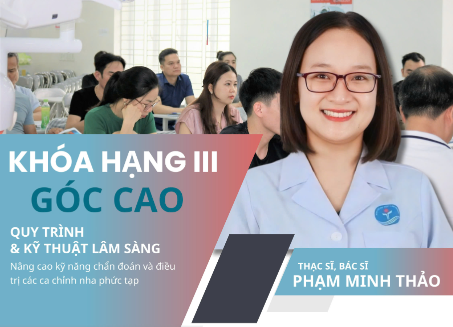 TUYỂN SINH KHÓA HỌC CHỈNH NHA NÂNG CAO: HẠNG 3 GÓC CAO TRONG CHỈNH NHA
